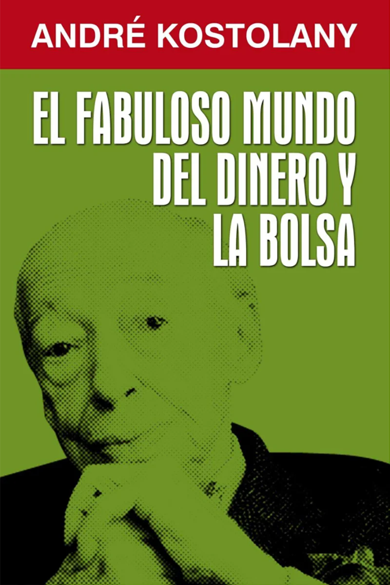el fabuloso mundo del dinero y la bolsa - Kostolany Andre