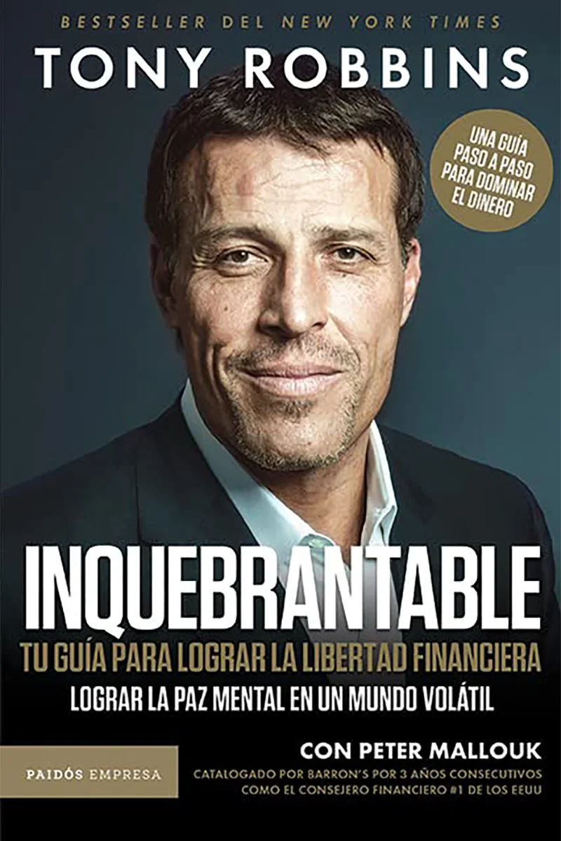 Inquebrantable tu guía para lograr la libertad financiera lograr la paz mental en un mundo volátil de Tony Robbins
