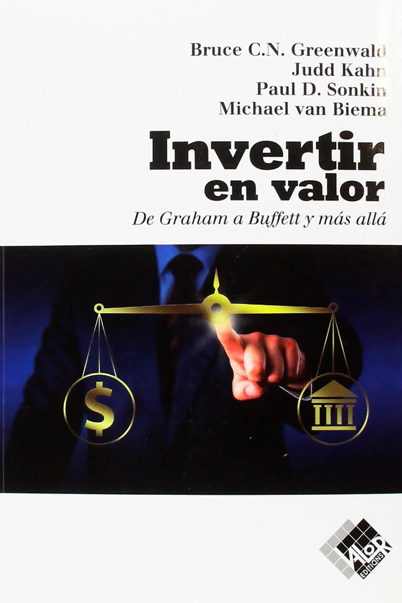 Invertir en valor de Graham a Buffet y más allá de Bruce C.N. Greenwald Jude Kahn Paul D. Sonkin Michael Van Biema