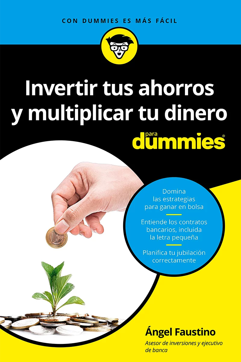 Invertir tus ahorros y multiplicar tu dinero para dummies de Angel Faustino