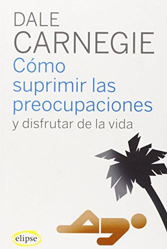 Portada de «Cómo suprimir las preocupaciones y disfrutar de la vida», de Dale Carnegie