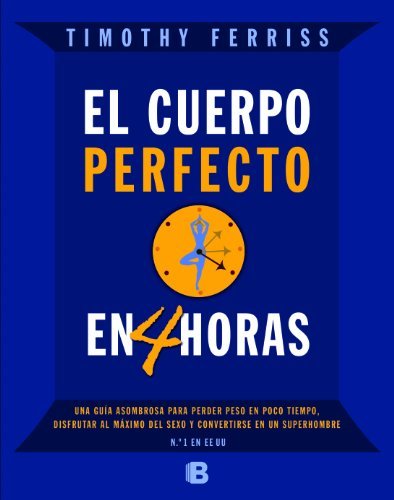 Portada de «El cuerpo perfecto en cuatro horas», de Tim Ferriss